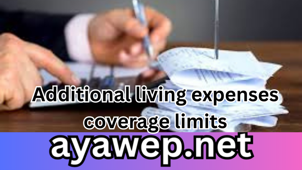 Additional Living Expenses Coverage Limits